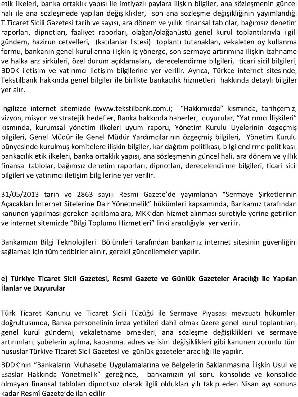 gündem, hazirun cetvelleri, (katılanlar listesi) toplantı tutanakları, vekaleten oy kullanma formu, bankanın genel kurullarına ilişkin iç yönerge, son sermaye artırımına ilişkin izahname ve halka arz