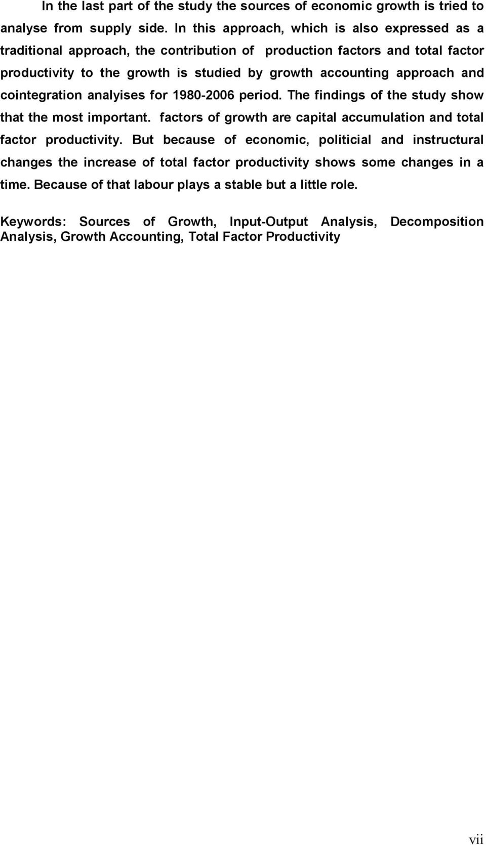 contegraton analyses for 1980-2006 perod. The fndngs of the study show that the most mportant. factors of growth are captal accumulaton and total factor productvty.