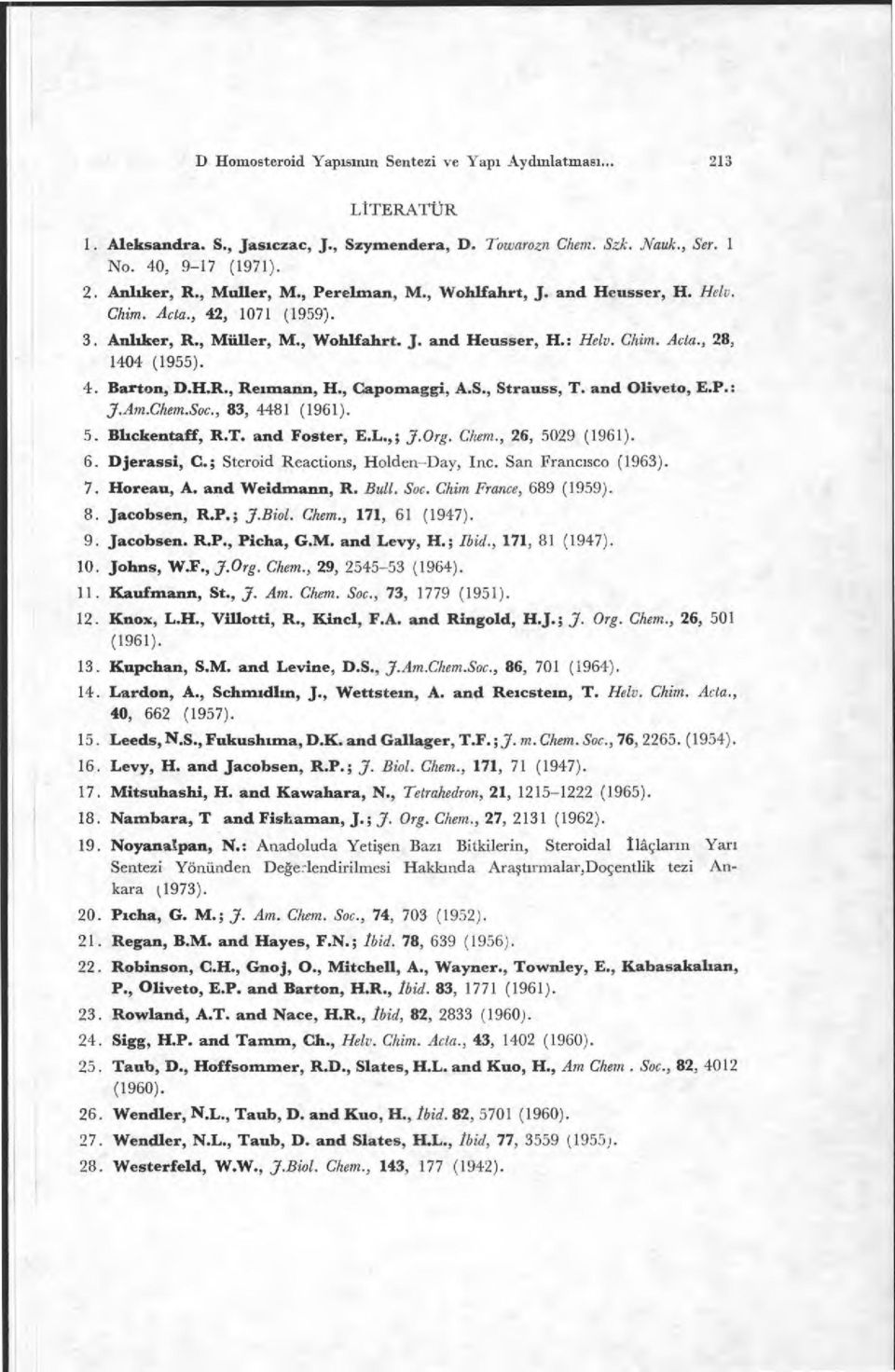 H.R., Reımann, H., Capomaggi, A.S., Strauss, T. and Oliveto, E.P.: J.Am.Chem.Soc., 83, 4481 (1961). 5. Blıckentaff, R.T. and Foster, E.L.,; J.Org. Chem., 26, 5029 (1961). 6. Djerassi, C.