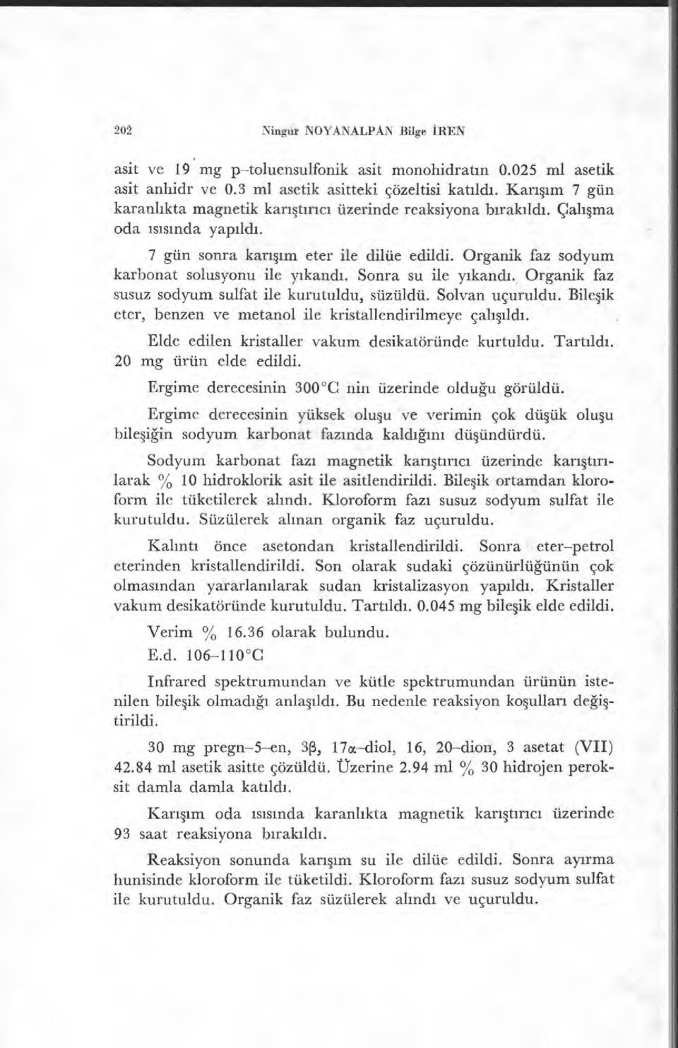 Organik faz sodyum karbonat solusyonu ile y ıkand ı. Sonra su ile yıkand ı. Organik faz susuz sodyum sulfat ile kurutuldu, süzüldü. Solvan uçuruldu.