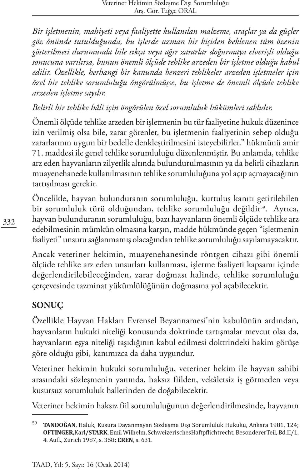 sıkça veya ağır zararlar doğurmaya elverişli olduğu sonucuna varılırsa, bunun önemli ölçüde tehlike arzeden bir işletme olduğu kabul edilir.