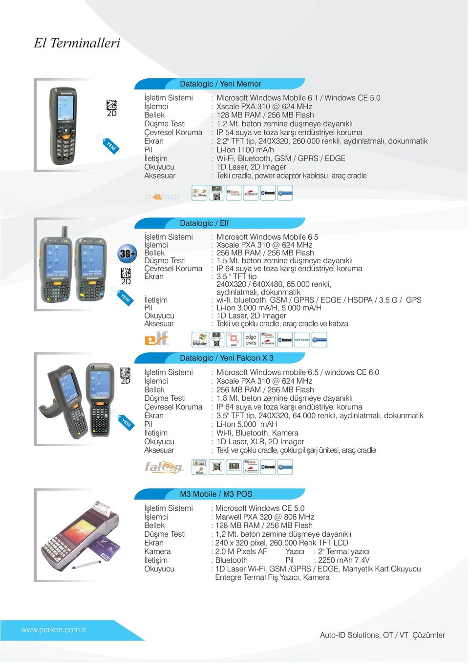 000 renkli, aydýnlatmalý, dokunmatik Li-Ion 1100 ma/h Wi-Fi, Bluetooth, GSM / GPRS / EDGE 1D Laser, 2D Imager Tekli cradle, power adaptör kablosu, araç cradle YENÝ Datalogic / Elf Ýþletim Sistemi : :