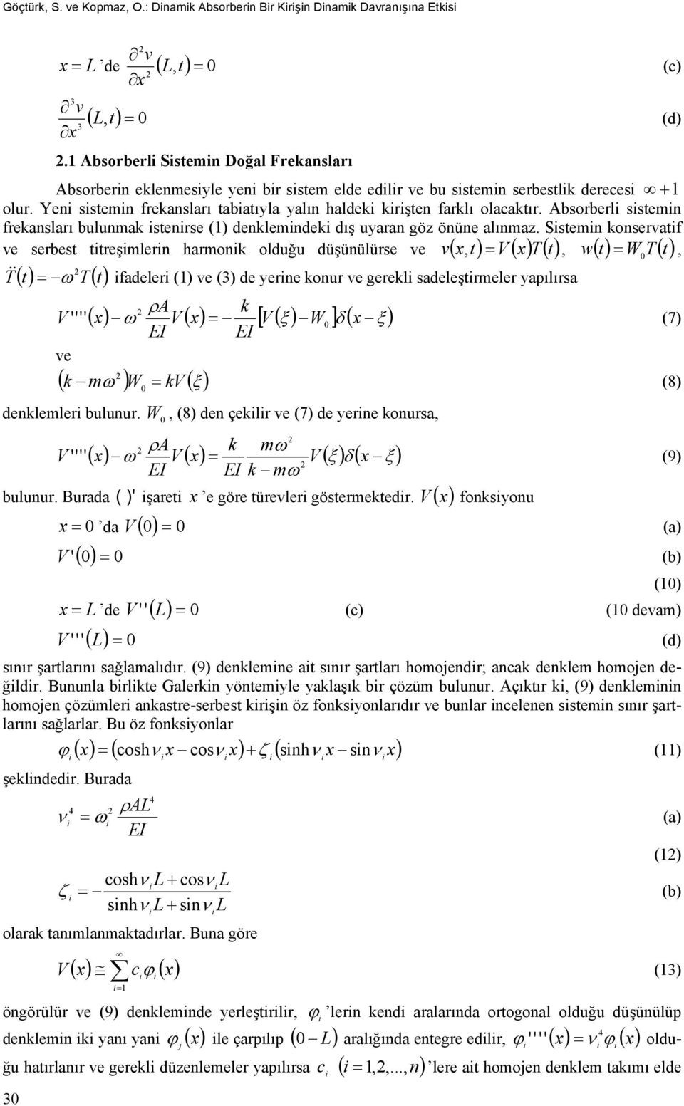 Absorberl sstemn frekansları bulunmak stenrse () denklemndek dış uyaran göz önüne alınmaz.