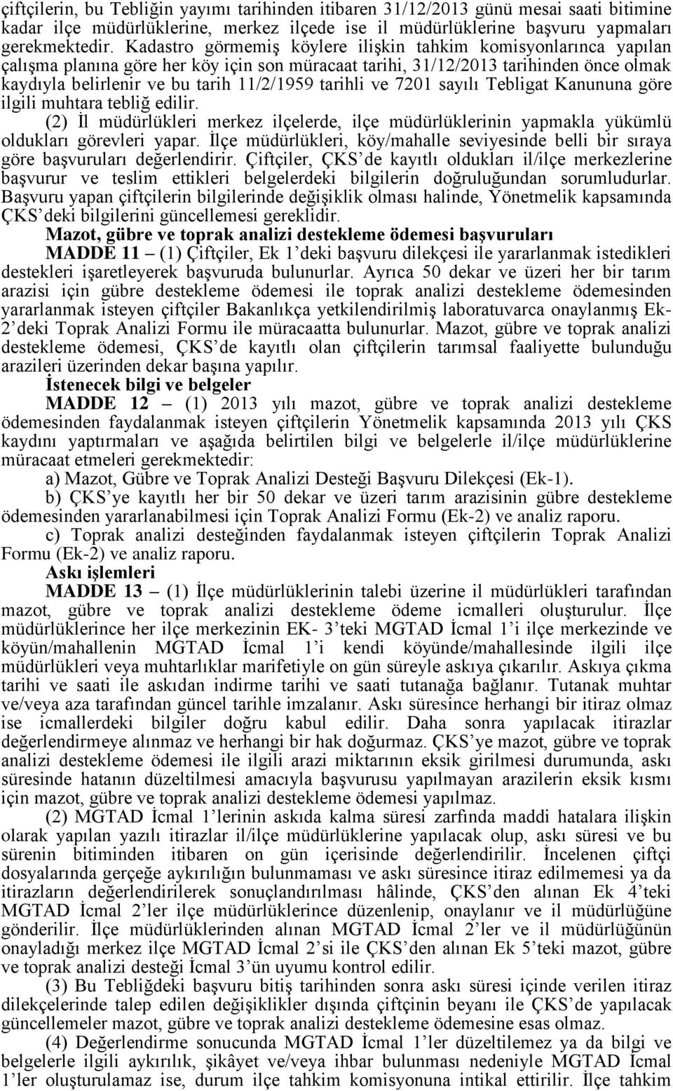 tarihli ve 7201 sayılı Tebligat Kanununa göre ilgili muhtara tebliğ edilir. (2) İl müdürlükleri merkez ilçelerde, ilçe müdürlüklerinin yapmakla yükümlü oldukları görevleri yapar.