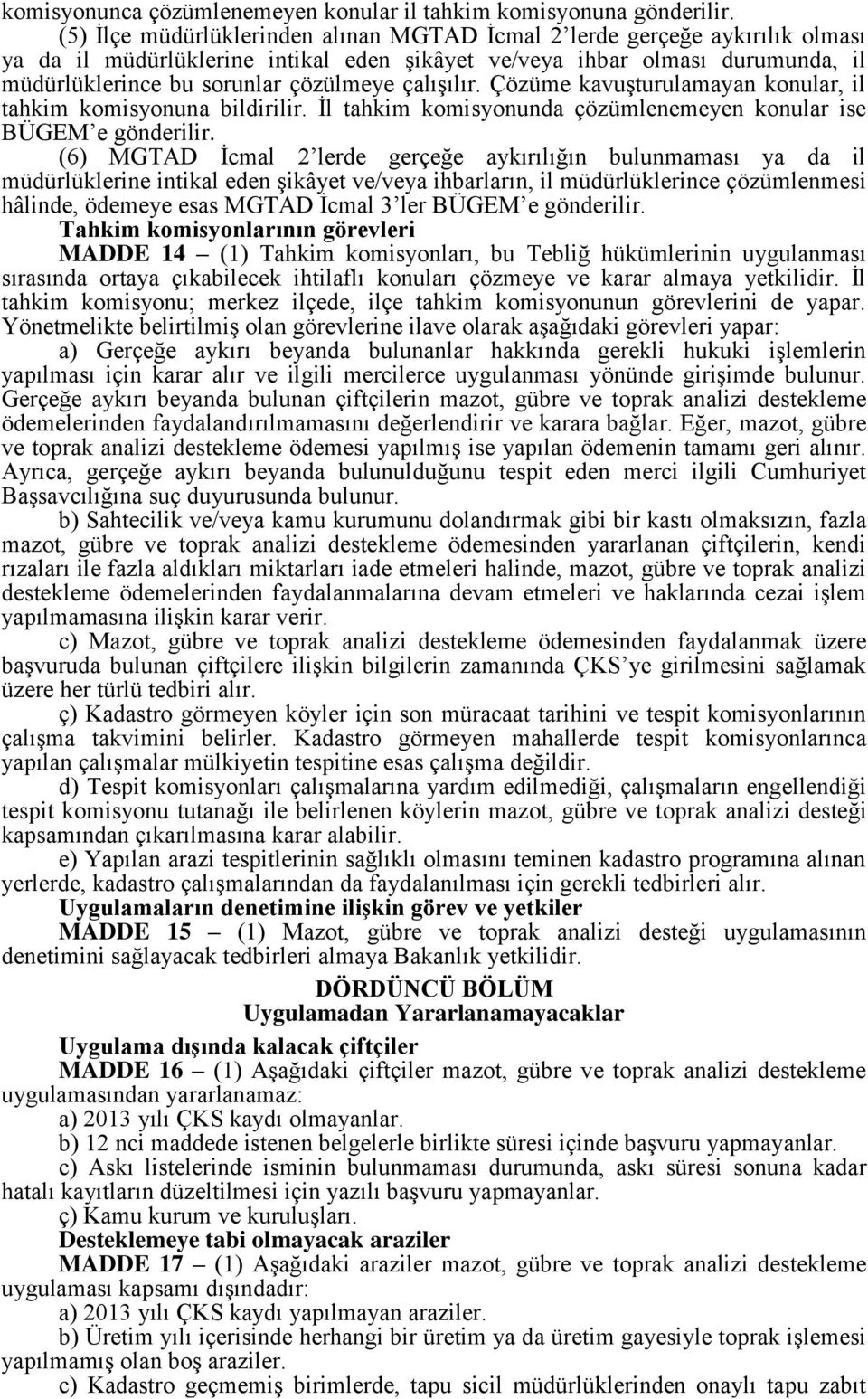 çalışılır. Çözüme kavuşturulamayan konular, il tahkim komisyonuna bildirilir. İl tahkim komisyonunda çözümlenemeyen konular ise BÜGEM e gönderilir.