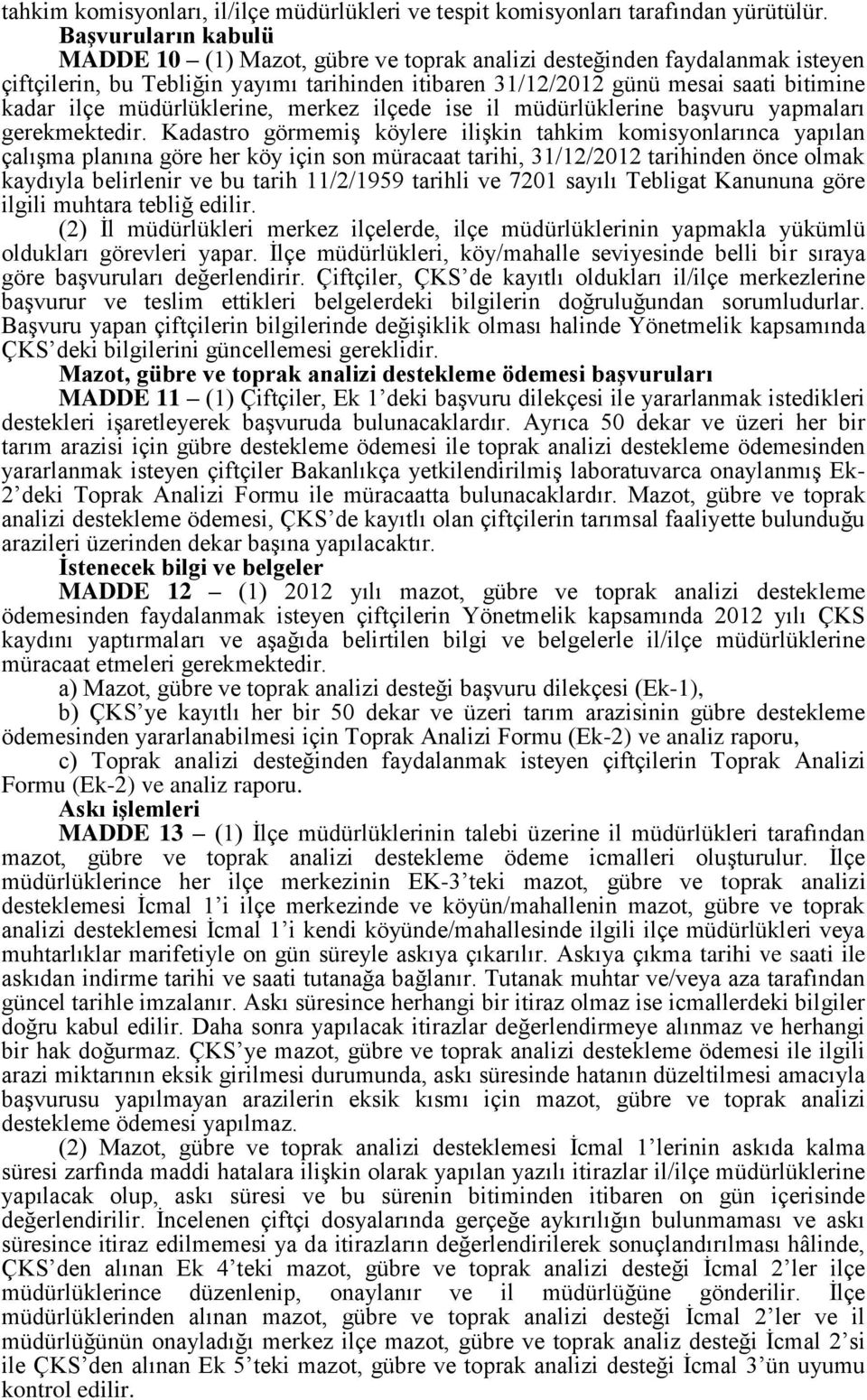 müdürlüklerine, merkez ilçede ise il müdürlüklerine başvuru yapmaları gerekmektedir.