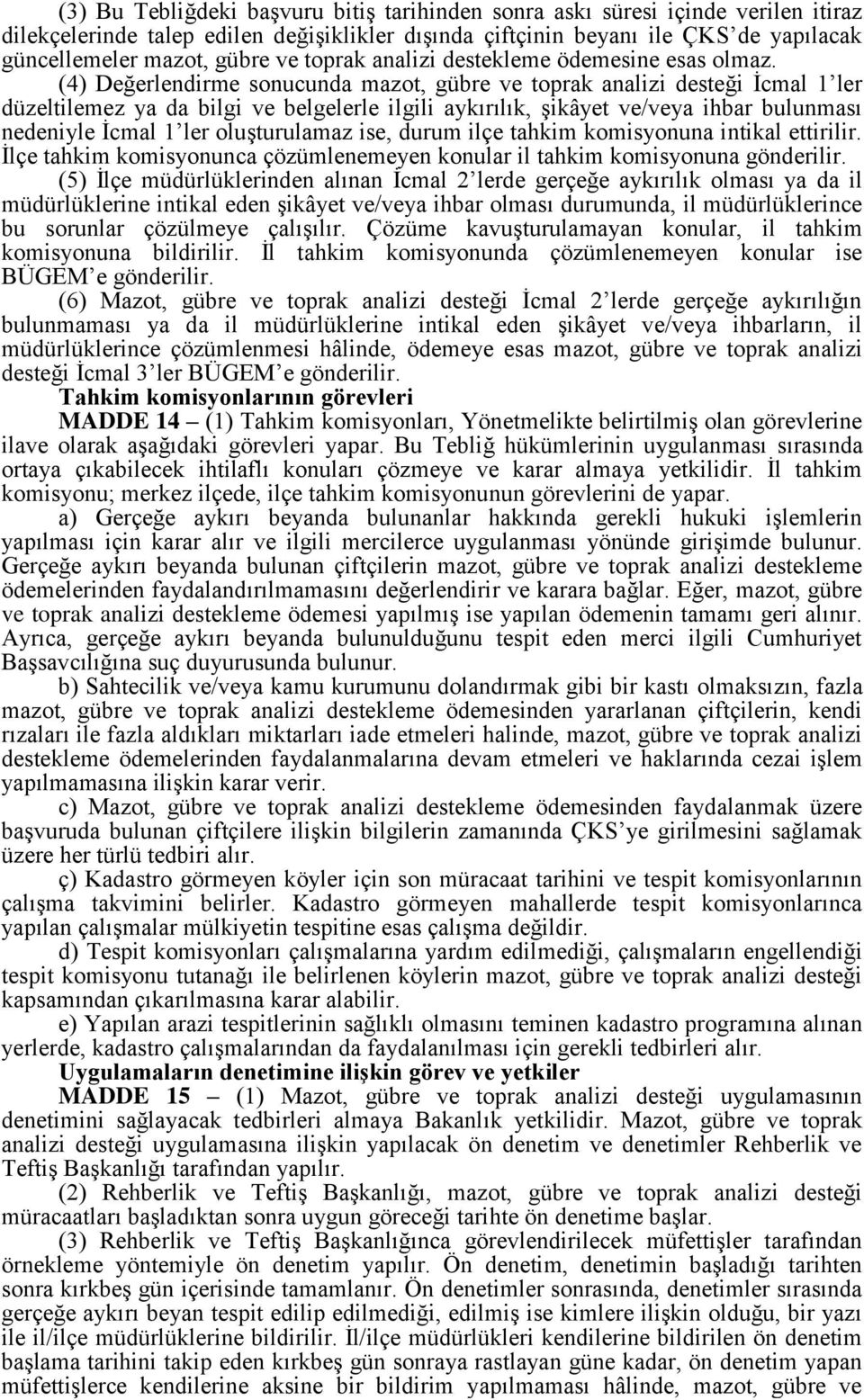 (4) Değerlendirme sonucunda mazot, gübre ve toprak analizi desteği İcmal 1 ler düzeltilemez ya da bilgi ve belgelerle ilgili aykırılık, şikâyet ve/veya ihbar bulunması nedeniyle İcmal 1 ler