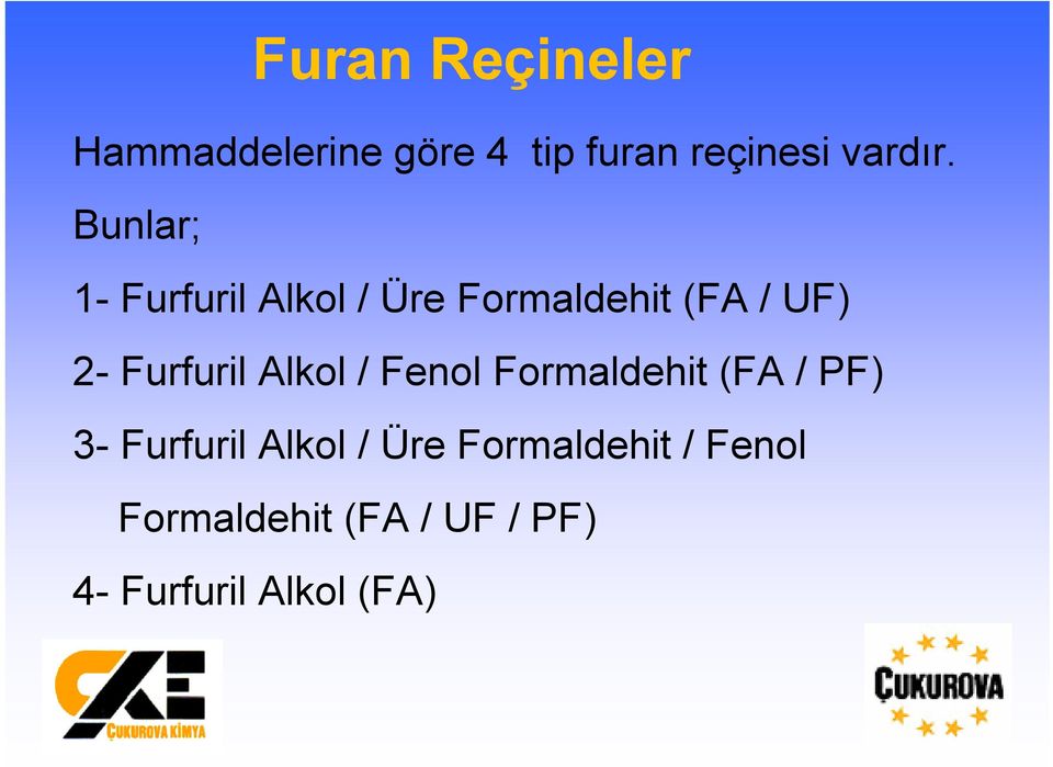 Furfuril Alkol / Fenol Formaldehit (FA / PF) 3- Furfuril Alkol /