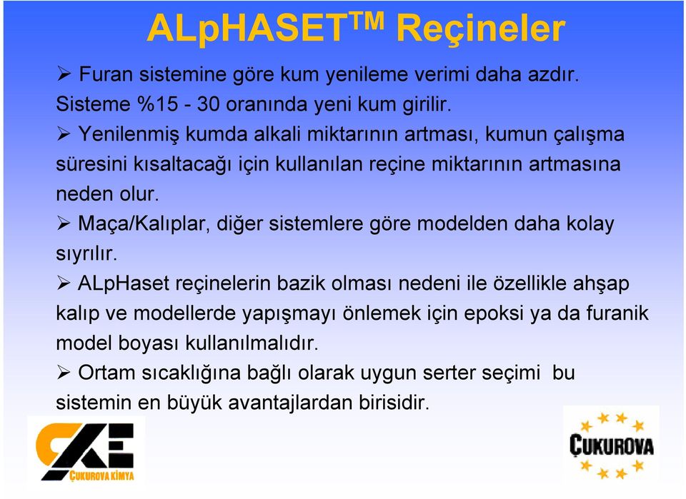 Maça/Kalıplar, diğer sistemlere göre modelden daha kolay sıyrılır.