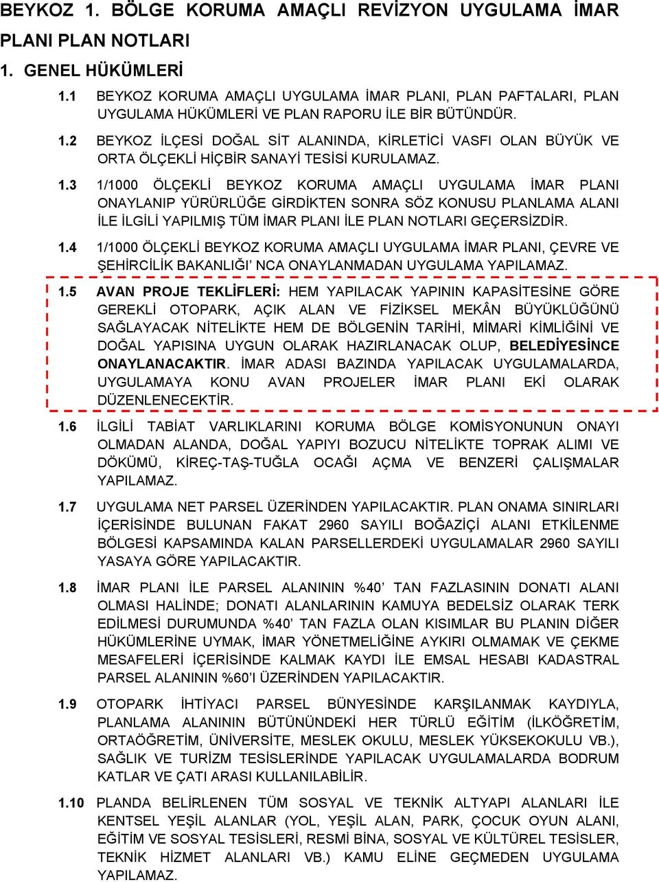 2 BEYKOZ İLÇESİ DOĞAL SİT ALANINDA, KİRLETİCİ VASFI OLAN BÜYÜK VE ORTA ÖLÇEKLİ HİÇBİR SANAYİ TESİSİ KURULAMAZ. 1.