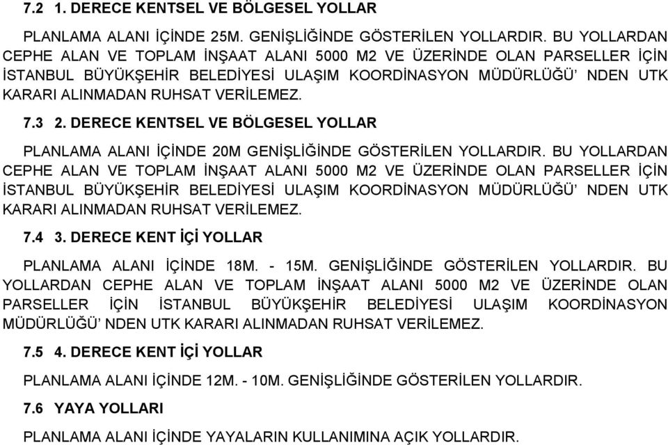 DERECE KENTSEL VE BÖLGESEL YOLLAR PLANLAMA ALANI İÇİNDE 20M GENİŞLİĞİNDE GÖSTERİLEN YOLLARDIR.