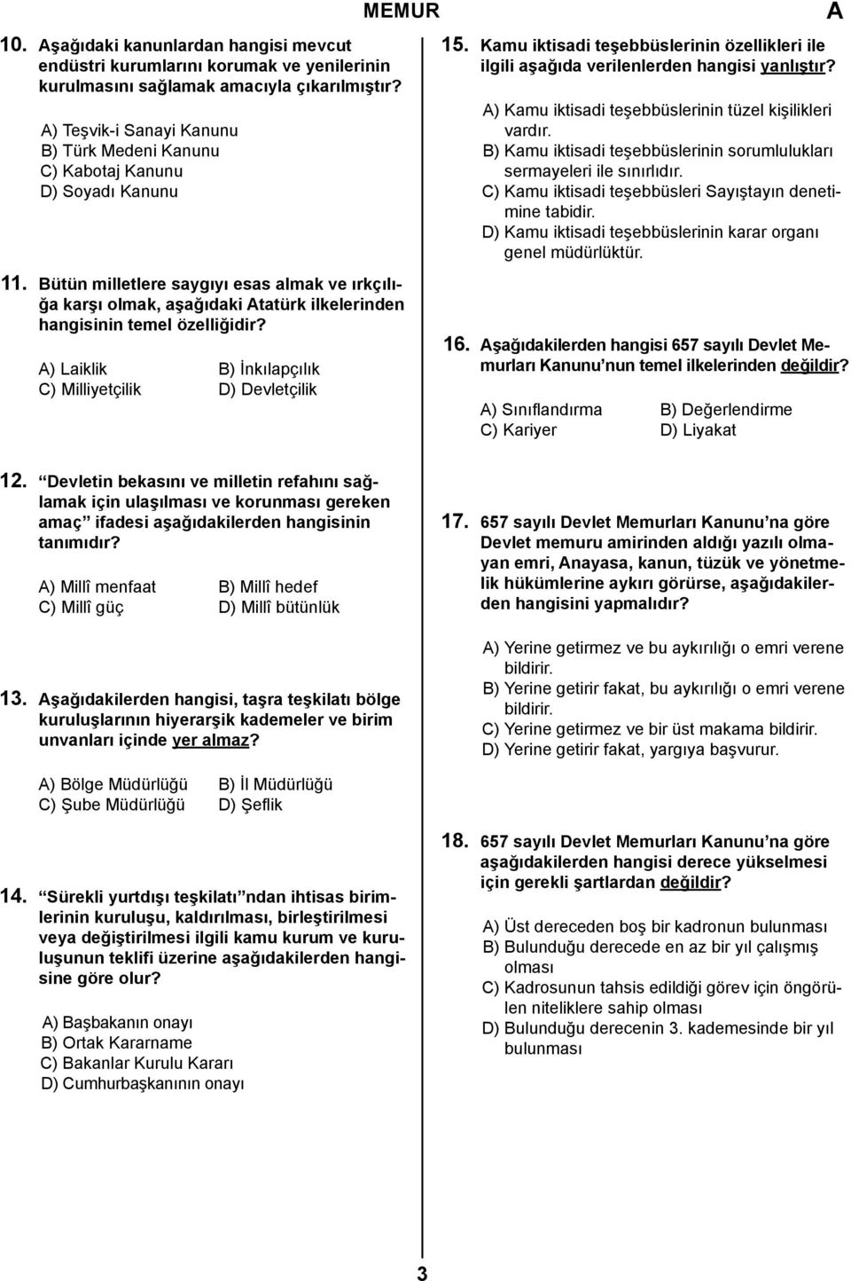 Bütün milletlere saygıyı esas almak ve ırkçılığa karşı olmak, aşağıdaki tatürk ilkelerinden hangisinin temel özelliğidir? ) Laiklik B) İnkılapçılık C) Milliyetçilik D) Devletçilik 15.