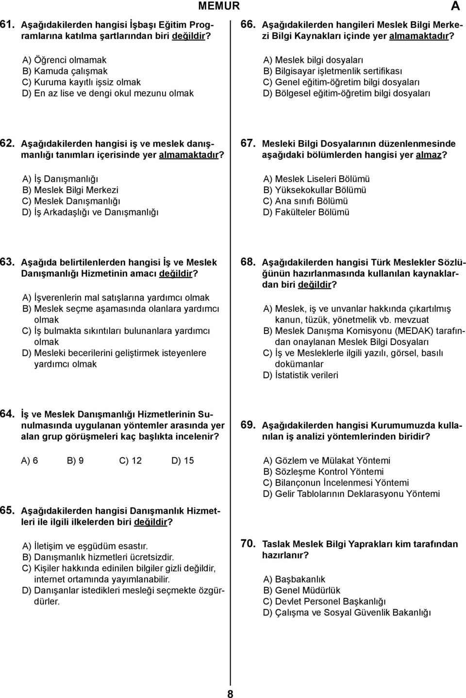 bilgi dosyaları D) Bölgesel eğitim-öğretim bilgi dosyaları 62. şağıdakilerden hangisi iş ve meslek danışmanlığı tanımları içerisinde yer almamaktadır?