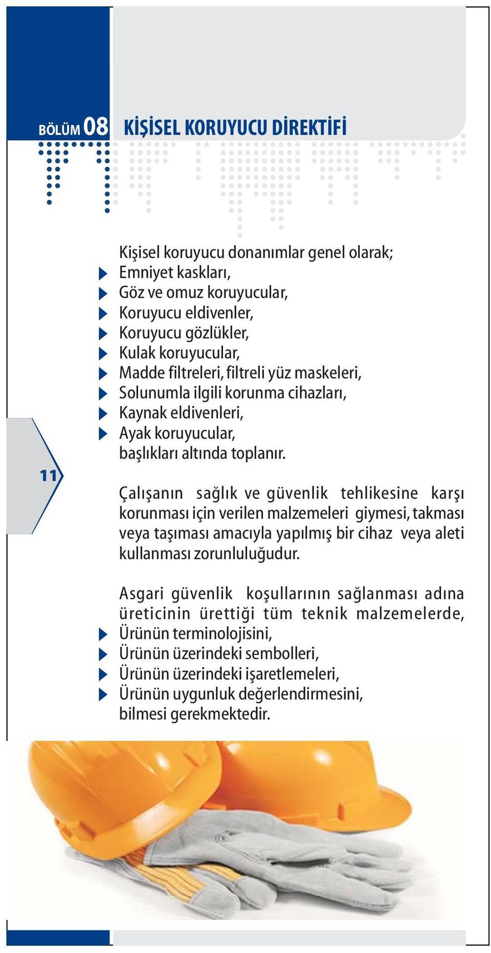 Çalýþanýn saðlýk ve güvenlik tehlikesine karþý korunmasý için verilen malzemeleri giymesi, takmasý veya taþýmasý amacýyla yapýlmýþ bir cihaz veya aleti kullanmasý zorunluluðudur.