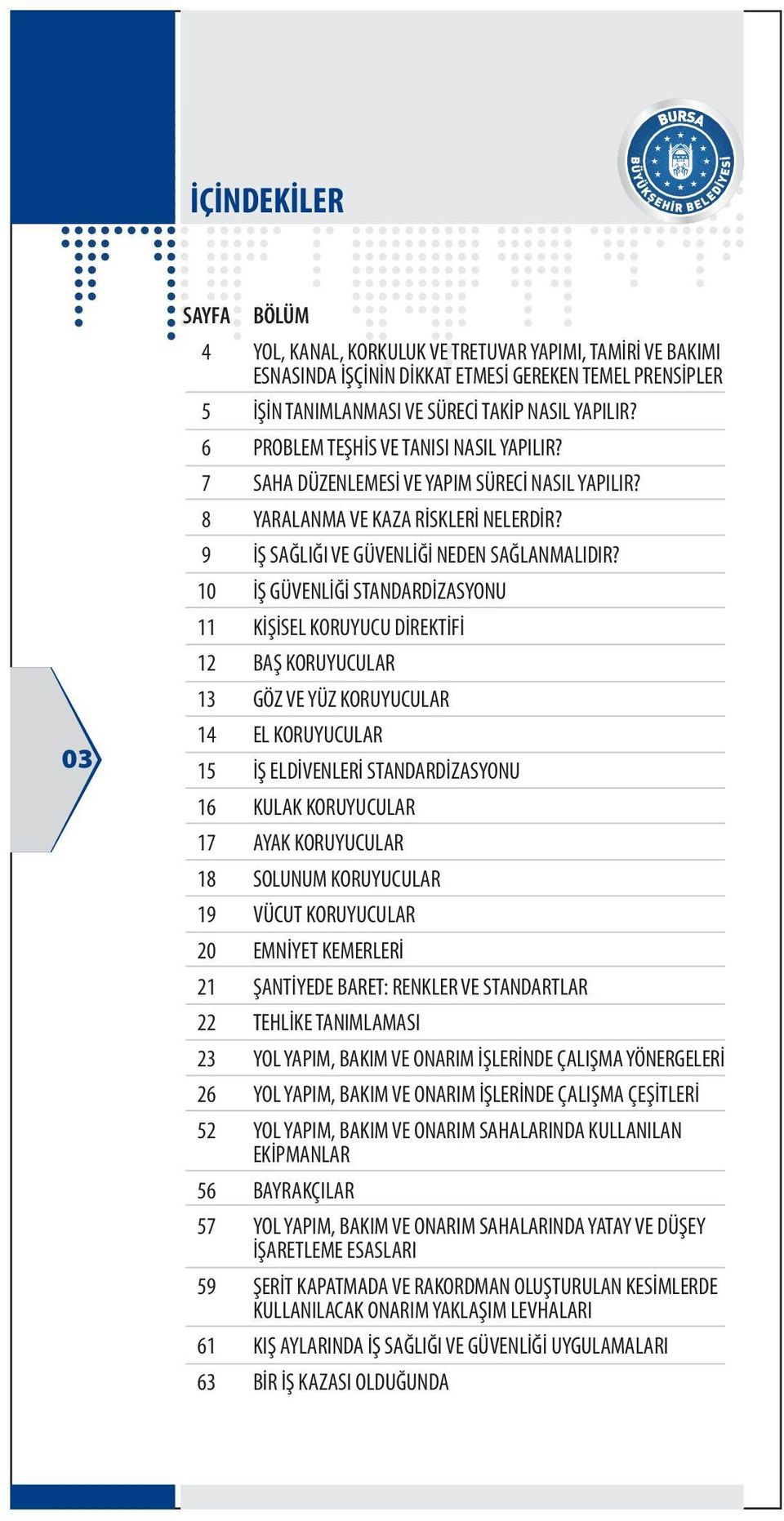 10 ÝÞ GÜVENLÝÐÝ STANDARDÝZASYONU 11 KÝÞÝSEL KORUYUCU DÝREKTÝFÝ 12 BAÞ KORUYUCULAR 13 GÖZ VE YÜZ KORUYUCULAR 14 EL KORUYUCULAR 15 ÝÞ ELDÝVENLERÝ STANDARDÝZASYONU 16 KULAK KORUYUCULAR 17AYAK