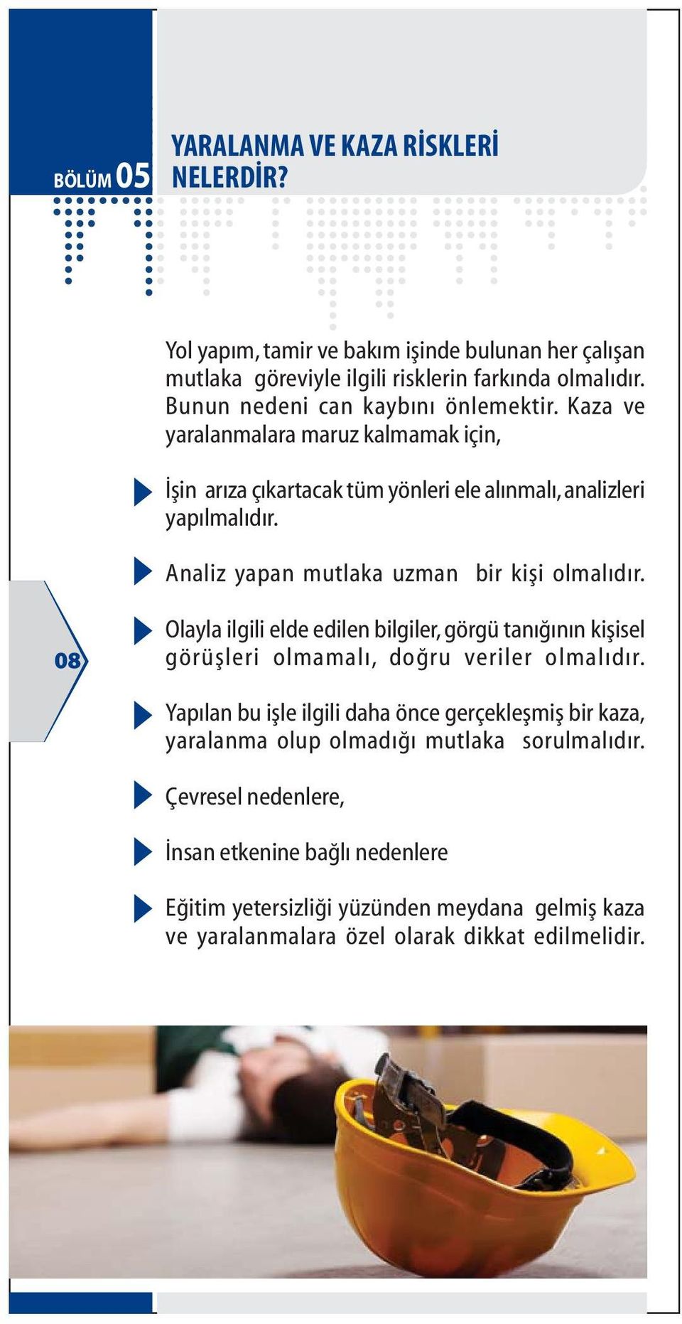 Analiz yapan mutlaka uzman bir kiþi olmalýdýr. 08 Olayla ilgili elde edilen bilgiler, görgü tanýðýnýn kiþisel görüþleri olmamalý, doðru veriler olmalýdýr.