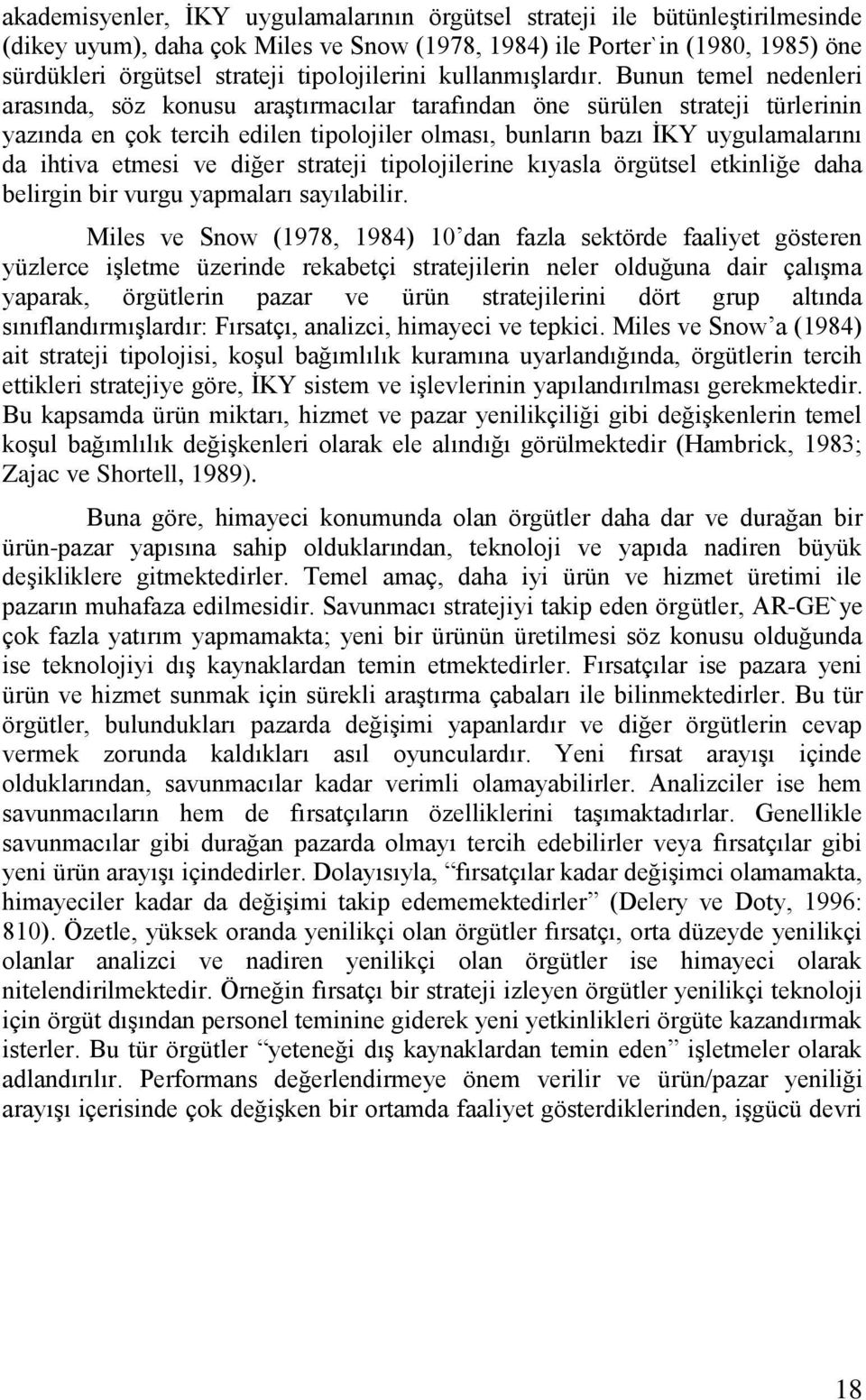 Bunun temel nedenleri arasında, söz konusu araştırmacılar tarafından öne sürülen strateji türlerinin yazında en çok tercih edilen tipolojiler olması, bunların bazı İKY uygulamalarını da ihtiva etmesi