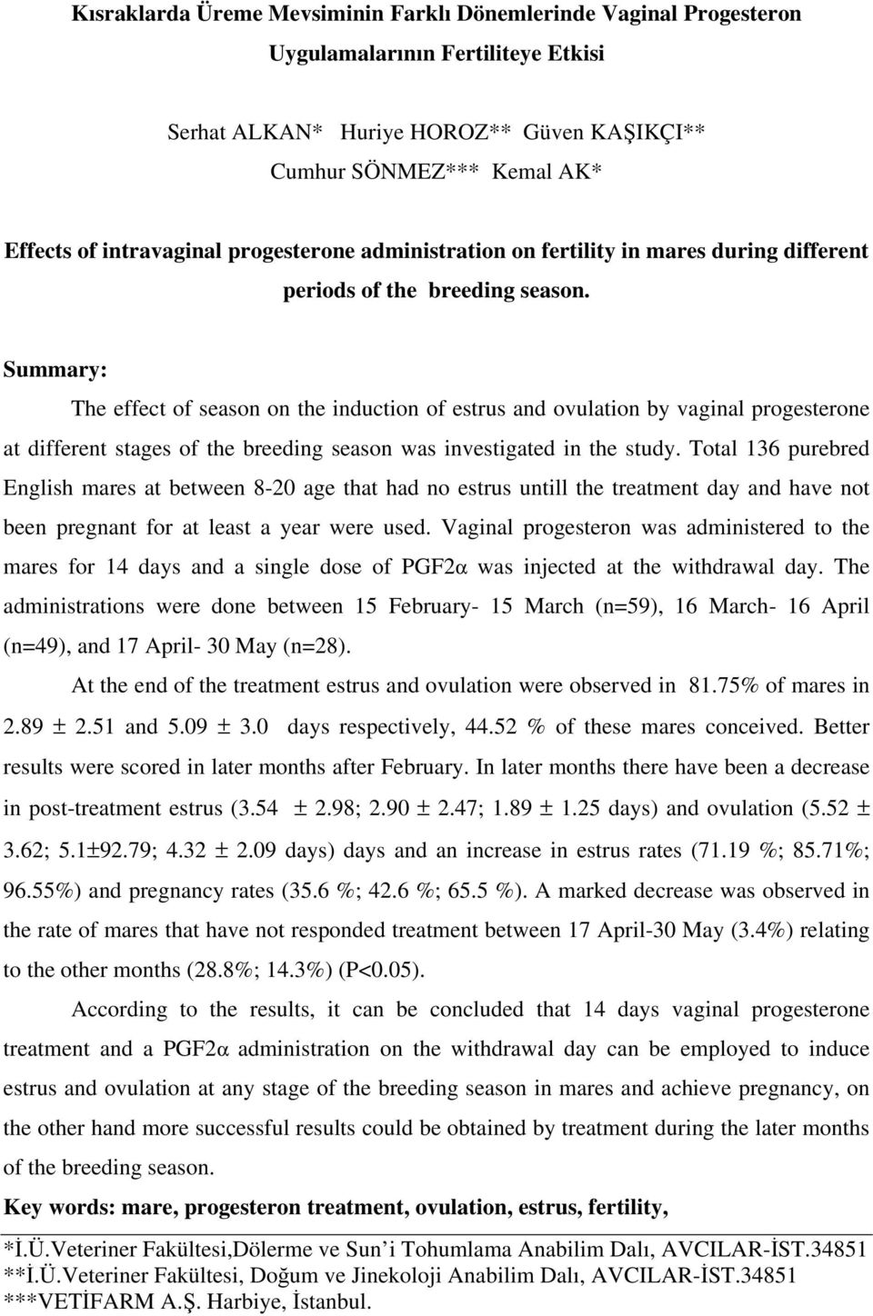 Summary: The effect of season on the induction of estrus and ovulation by vaginal progesterone at different stages of the breeding season was investigated in the study.