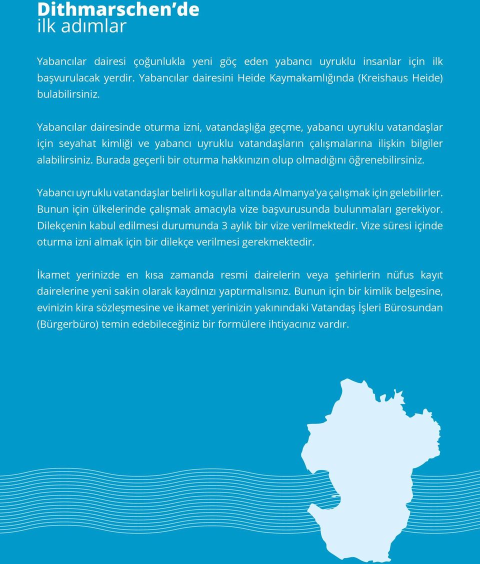 Yabancılar dairesinde oturma izni, vatandaşlığa geçme, yabancı uyruklu vatandaşlar için seyahat kimliği ve yabancı uyruklu vatandaşların çalışmalarına ilişkin bilgiler alabilirsiniz.