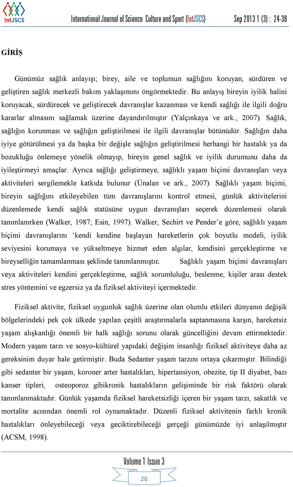 Bu anlayış bireyin iyilik halini koruyacak, sürdürecek ve geliştirecek davranışlar kazanması ve kendi sağlığı ile ilgili doğru kararlar almasını sağlamak üzerine dayandırılmıştır (Yalçınkaya ve ark.