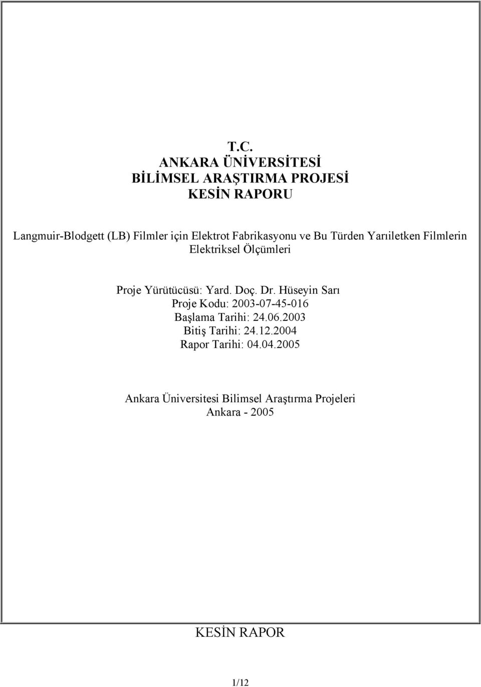 Doç. Dr. Hüseyin Sarı Proje Kodu: 2003-07-45-016 Başlama Tarihi: 24.06.2003 Bitiş Tarihi: 24.12.