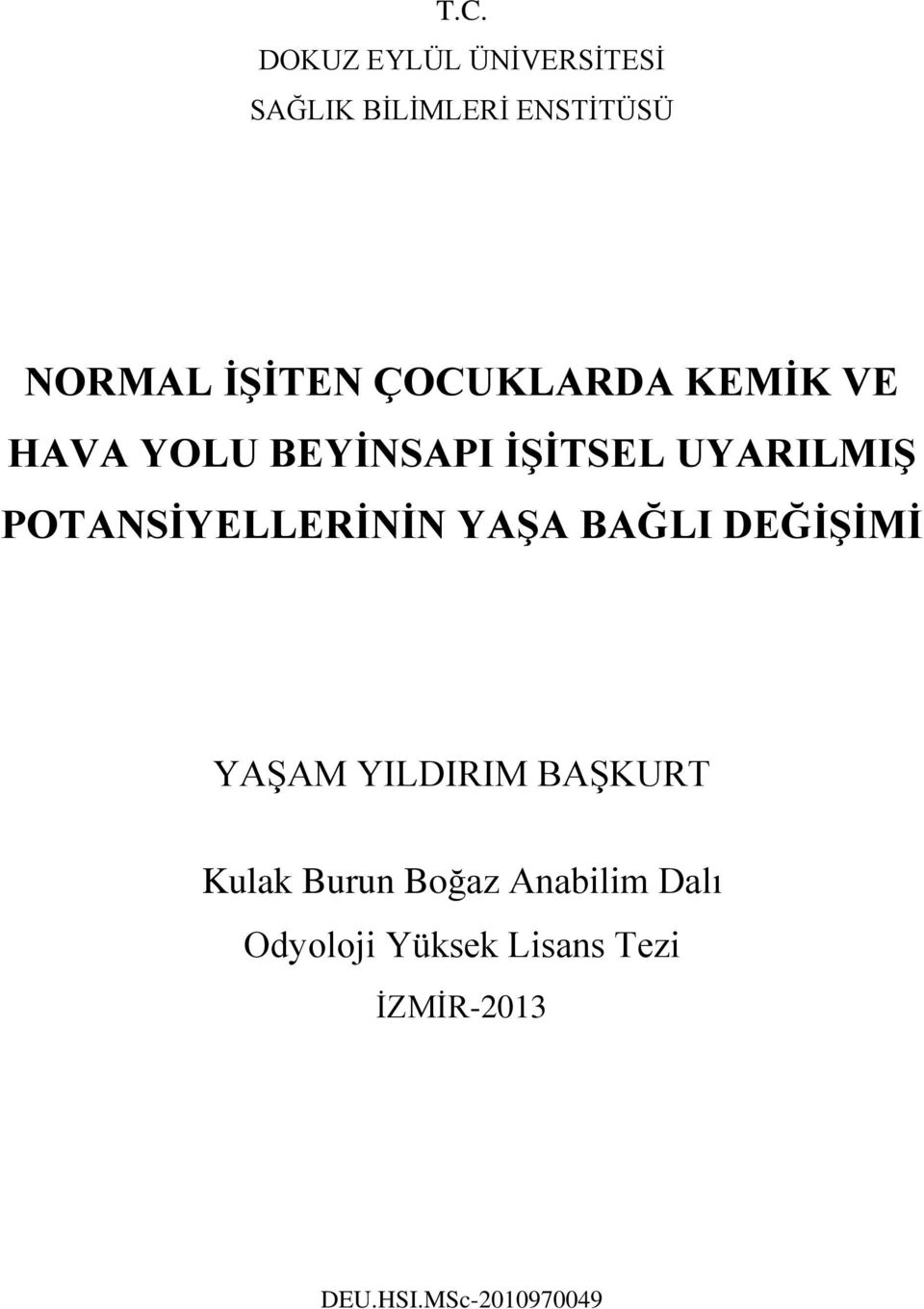 POTANSİYELLERİNİN YAŞA BAĞLI DEĞİŞİMİ YAŞAM YILDIRIM BAŞKURT Kulak