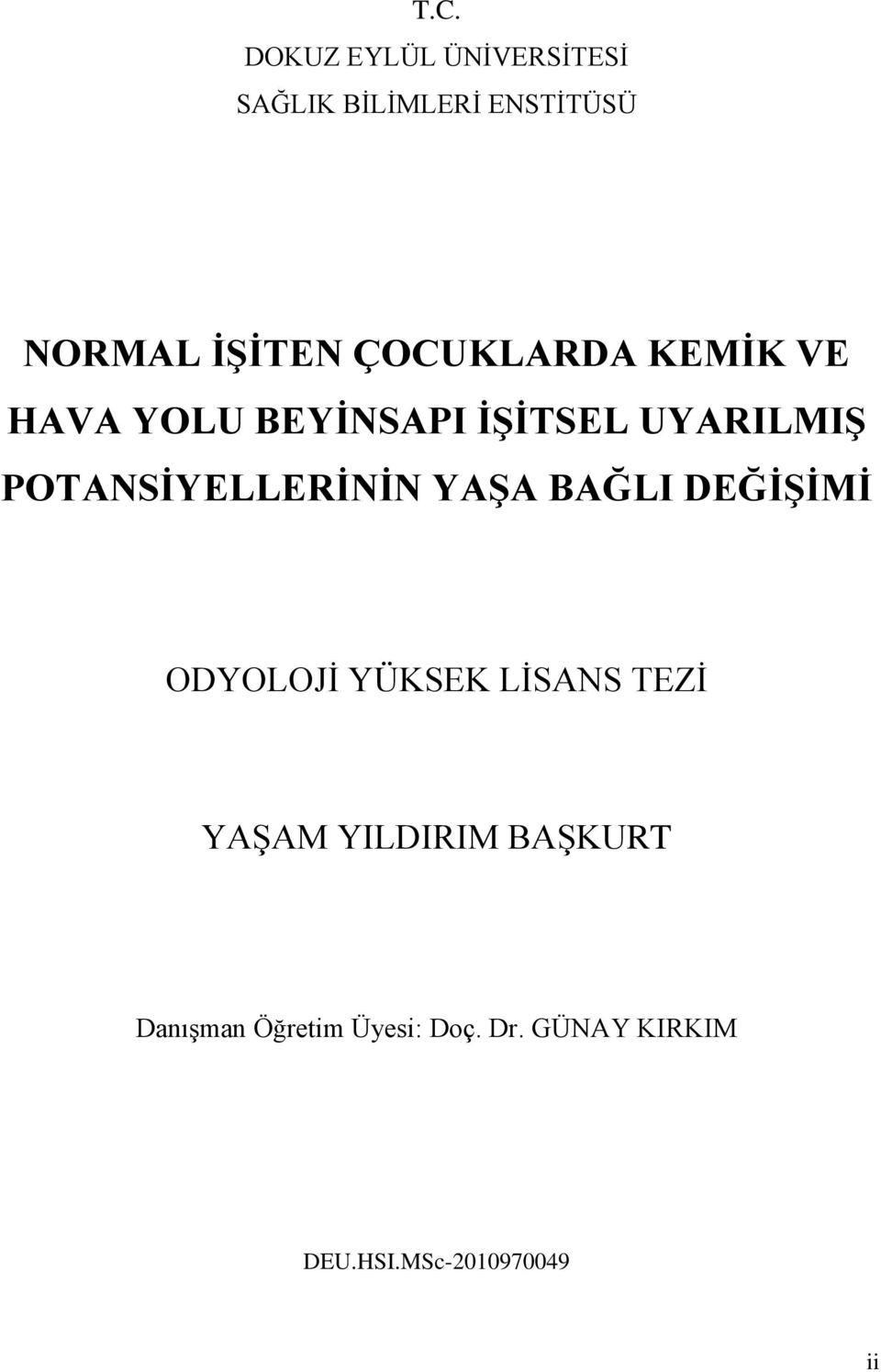 POTANSİYELLERİNİN YAŞA BAĞLI DEĞİŞİMİ ODYOLOJİ YÜKSEK LİSANS TEZİ YAŞAM