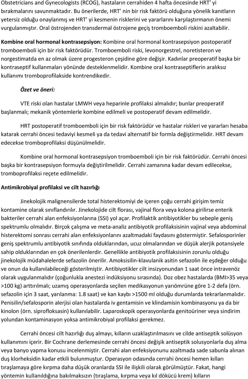 Oral östrojenden transdermal östrojene geçiş tromboemboli riskini azaltabilir.