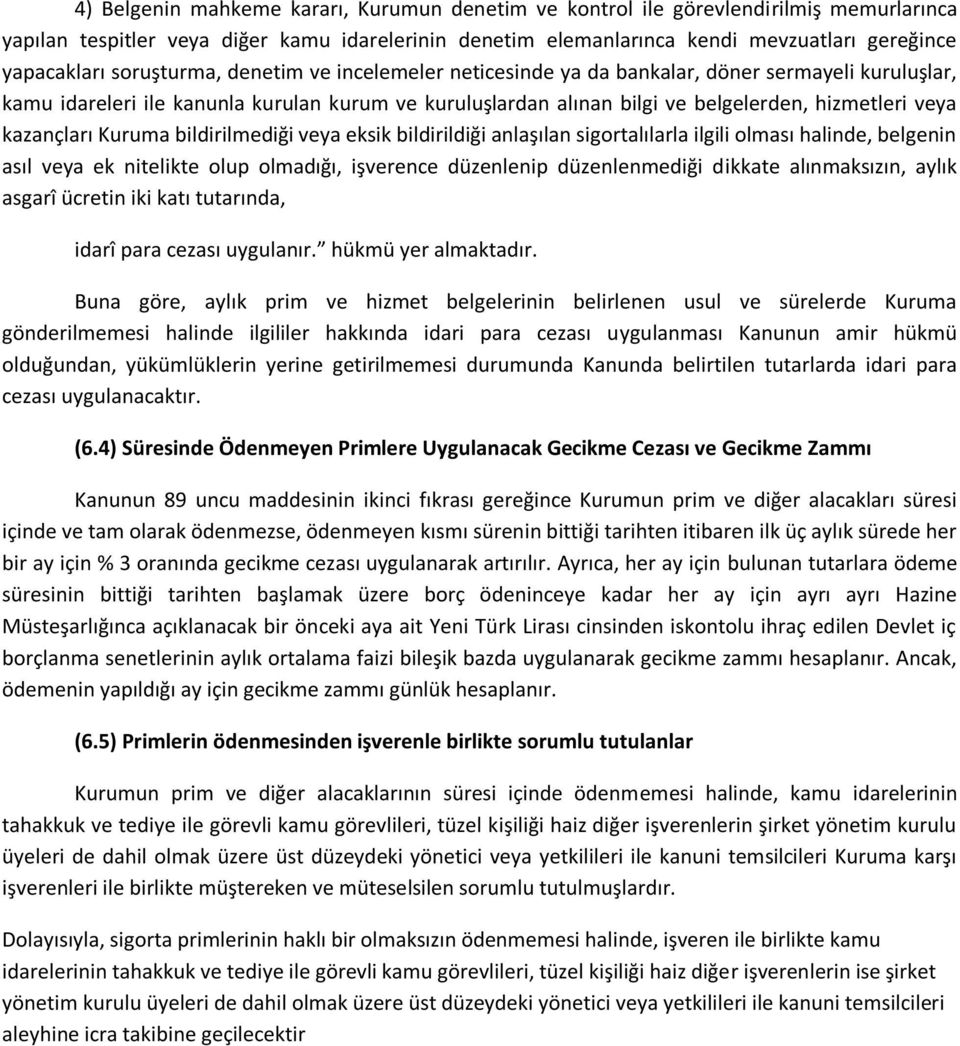 kazançları Kuruma bildirilmediği veya eksik bildirildiği anlaşılan sigortalılarla ilgili olması halinde, belgenin asıl veya ek nitelikte olup olmadığı, işverence düzenlenip düzenlenmediği dikkate