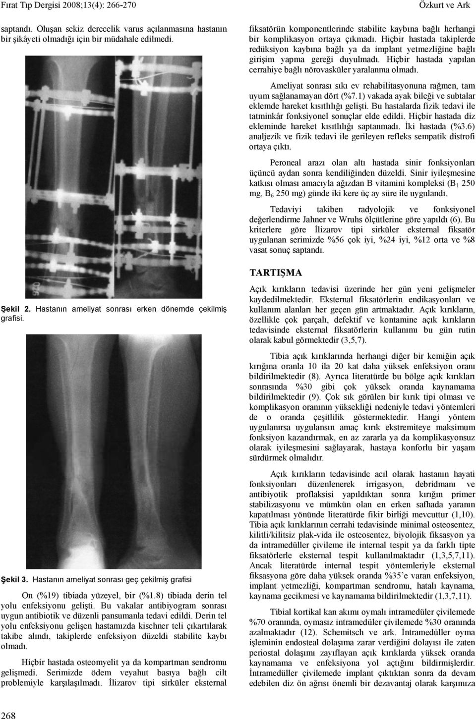 Bu vakalar antibiyogram sonrası uygun antibiotik ve düzenli pansumanla tedavi edildi.