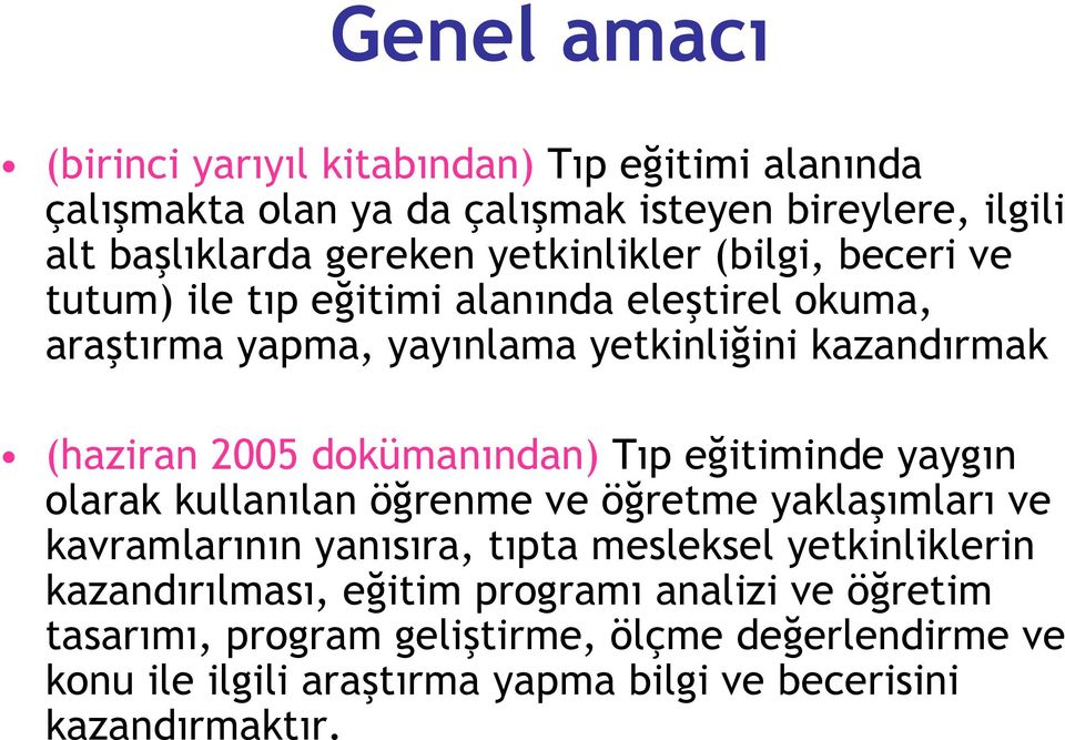 dokümanından) Tıp eğitiminde yaygın olarak kullanılan öğrenme ve öğretme yaklaşımları ve kavramlarının yanısıra, tıpta mesleksel yetkinliklerin