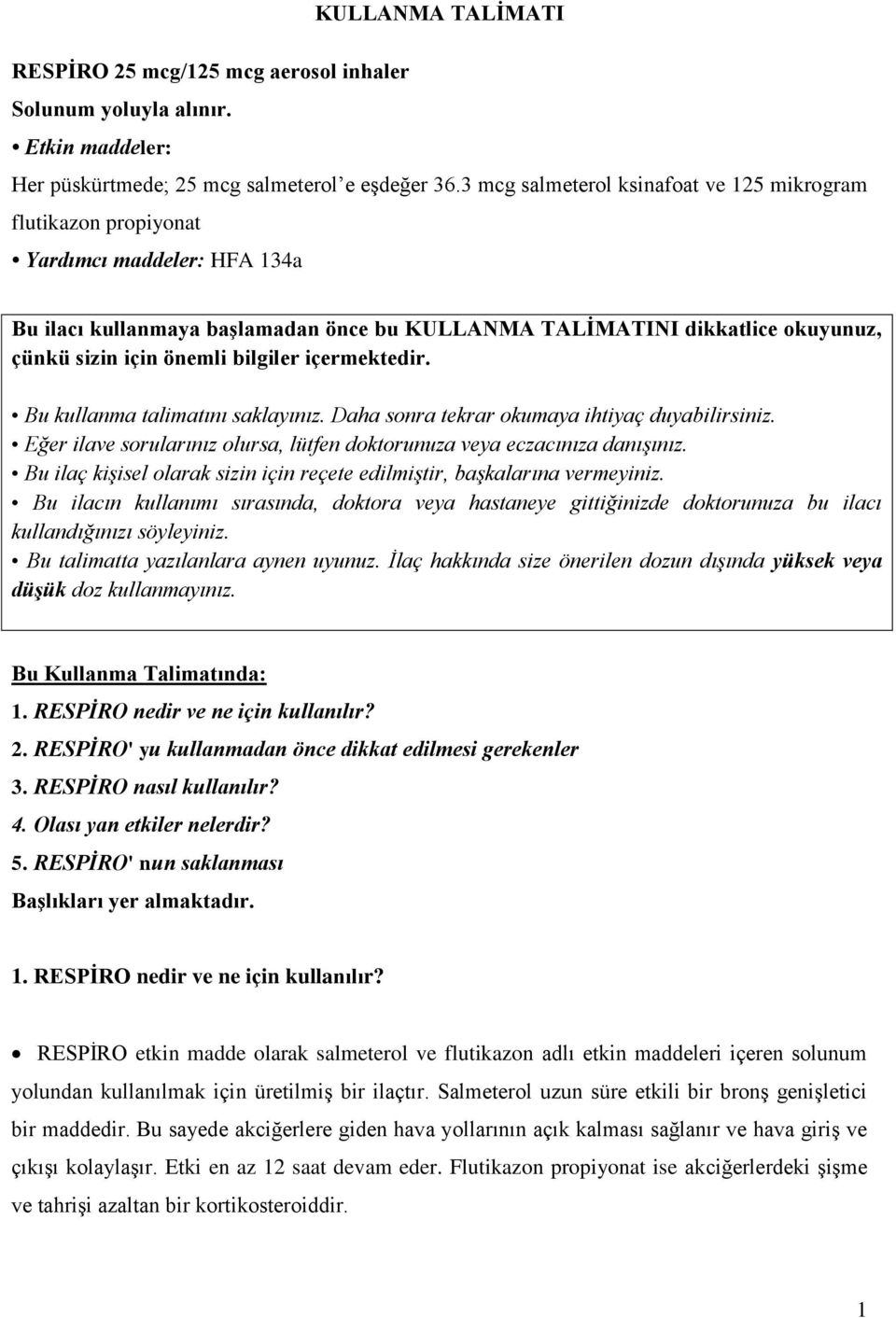 bilgiler içermektedir. Bu kullanma talimatını saklayınız. Daha sonra tekrar okumaya ihtiyaç duyabilirsiniz. Eğer ilave sorularınız olursa, lütfen doktorunuza veya eczacınıza danışınız.