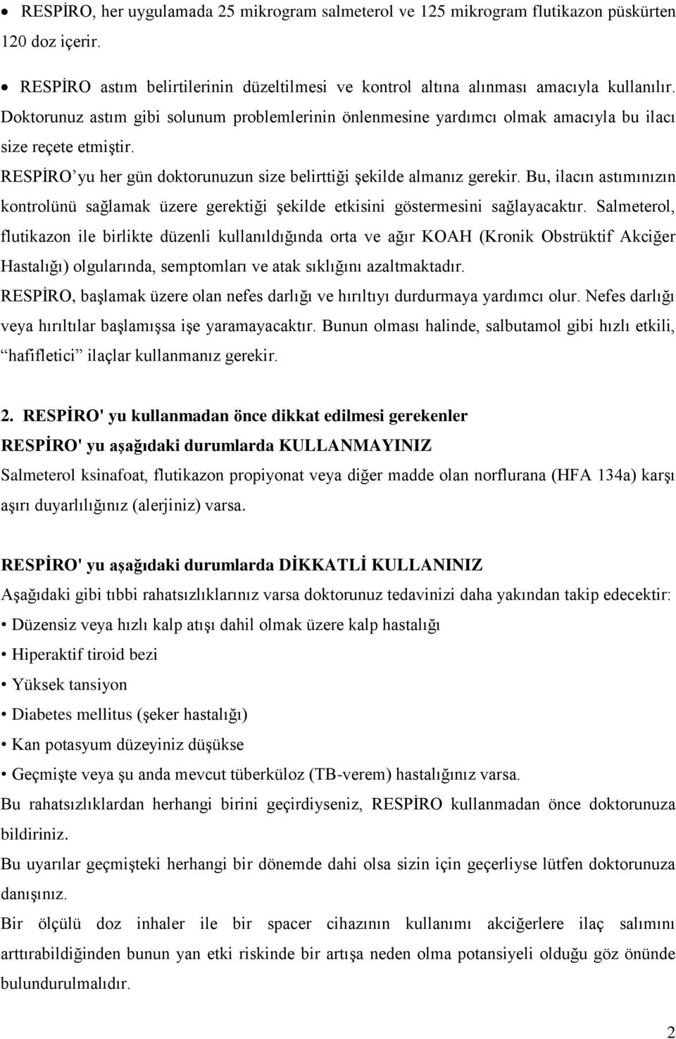 Bu, ilacın astımınızın kontrolünü sağlamak üzere gerektiği şekilde etkisini göstermesini sağlayacaktır.