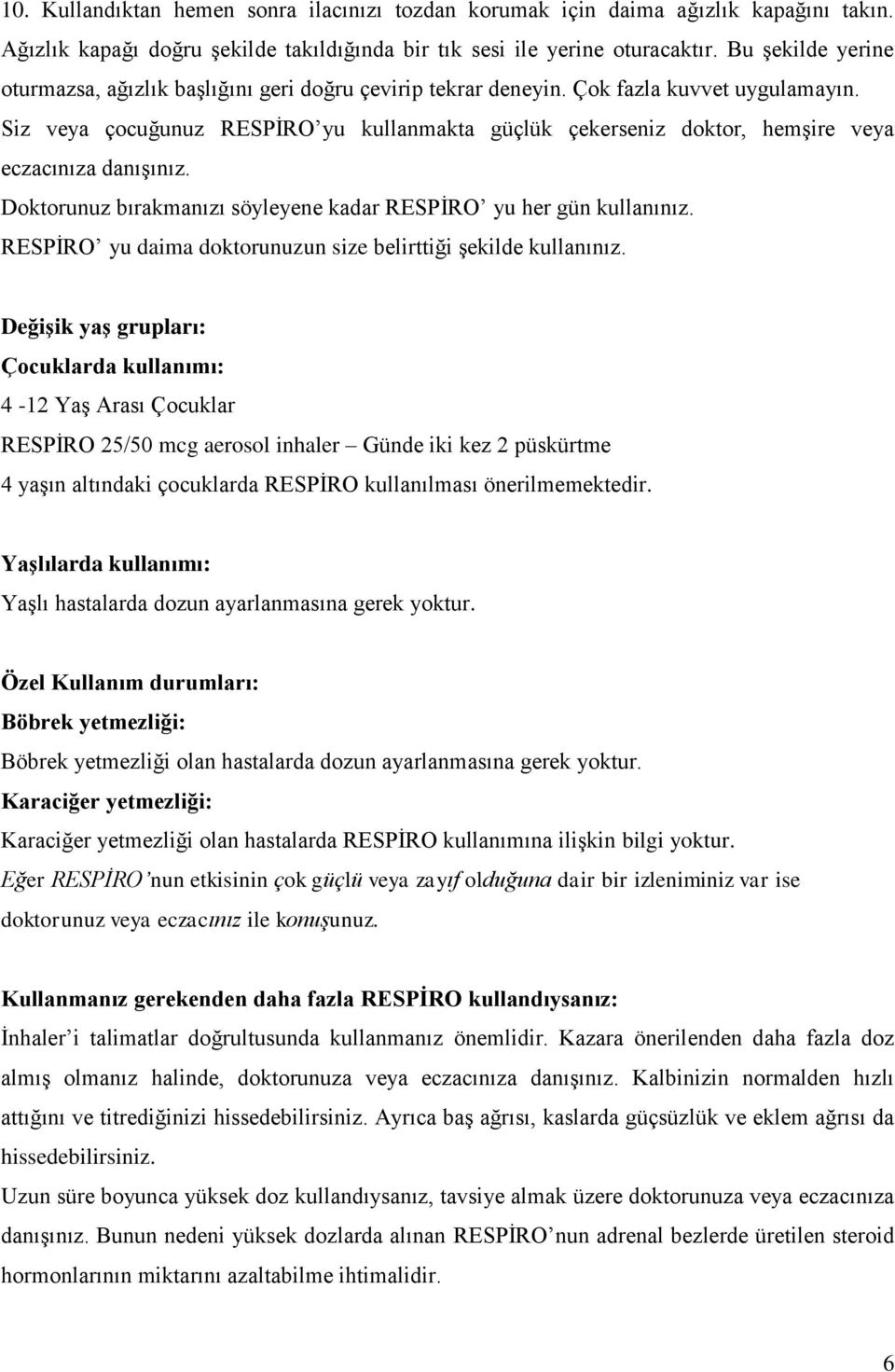 Siz veya çocuğunuz RESPİRO yu kullanmakta güçlük çekerseniz doktor, hemşire veya eczacınıza danışınız. Doktorunuz bırakmanızı söyleyene kadar RESPİRO yu her gün kullanınız.