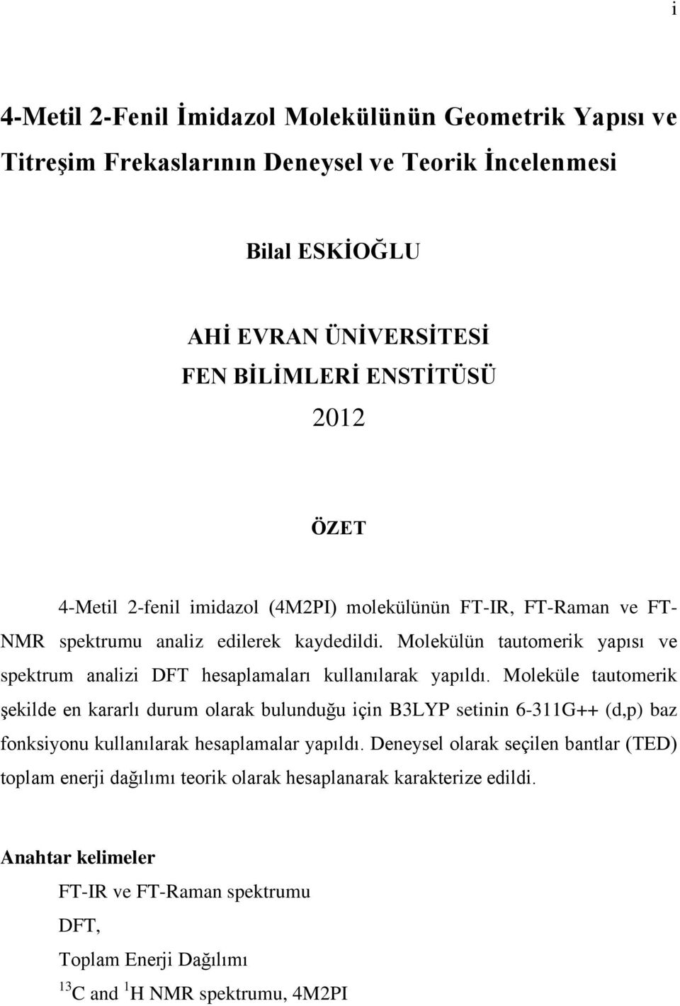 Molekülün tautomerik yapısı ve spektrum analizi DFT hesaplamaları kullanılarak yapıldı.