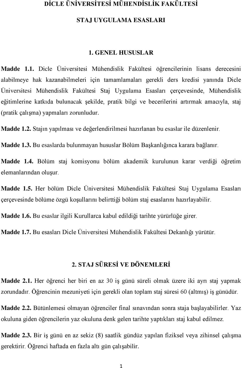 1. Dicle Üniversitesi Mühendislik Fakültesi öğrencilerinin lisans derecesini alabilmeye hak kazanabilmeleri için tamamlamaları gerekli ders kredisi yanında Dicle Üniversitesi Mühendislik Fakültesi