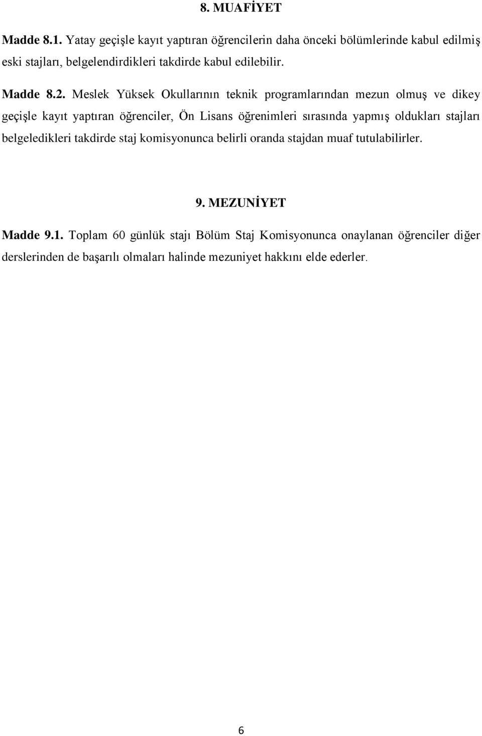 2. Meslek Yüksek Okullarının teknik programlarından mezun olmuş ve dikey geçişle kayıt yaptıran öğrenciler, Ön Lisans öğrenimleri sırasında yapmış