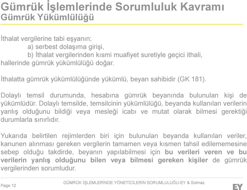 Dolaylı temsilde, temsilcinin yükümlülüğü, beyanda kullanılan verilerin yanlış olduğunu bildiği veya mesleği icabı ve mutat olarak bilmesi gerektiği durumlarla sınırlıdır.