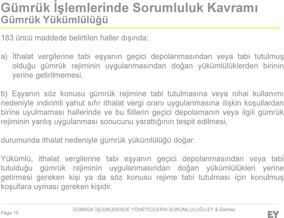 vergi oranı uygulanmasına ilişkin koşullardan birine uyulmaması hallerinde ve bu fiillerin geçici depolamanın veya ilgili gümrük rejiminin yanlış uygulanması sonucunu yarattığının tespit edilmesi,