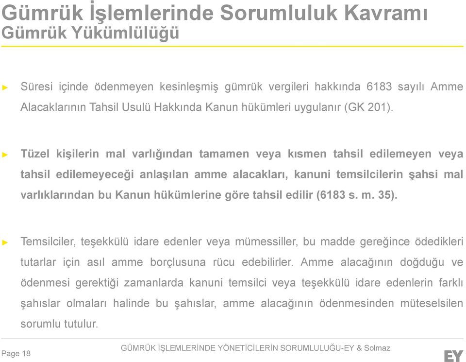 Tüzel kişilerin mal varlığından tamamen veya kısmen tahsil edilemeyen veya tahsil edilemeyeceği anlaşılan amme alacakları, kanuni temsilcilerin şahsi mal varlıklarından bu Kanun hükümlerine göre