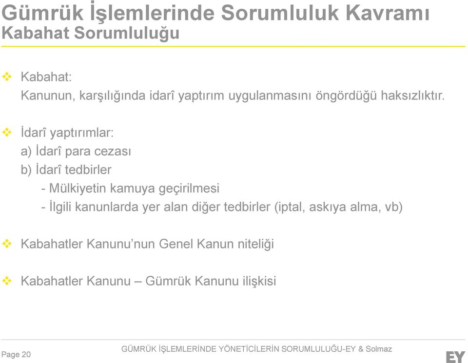 İdarî yaptırımlar: a) İdarî para cezası b) İdarî tedbirler - Mülkiyetin kamuya geçirilmesi -