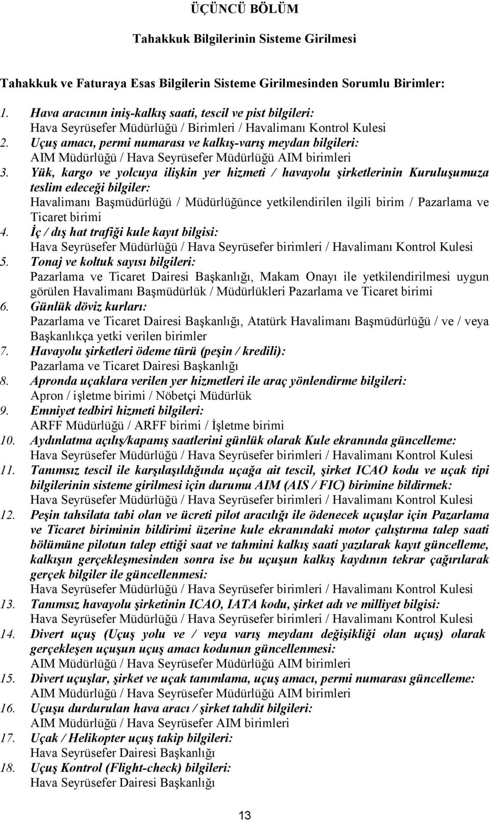 Uçuş amacı, permi numarası ve kalkış-varış meydan bilgileri: AIM Müdürlüğü / Hava Seyrüsefer Müdürlüğü AIM birimleri 3.