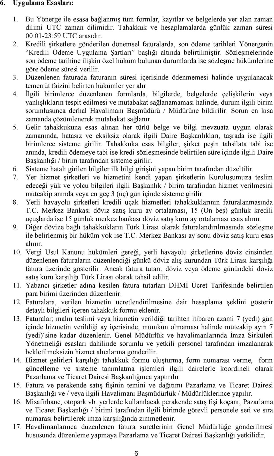 Kredili şirketlere gönderilen dönemsel faturalarda, son ödeme tarihleri Yönergenin Kredili Ödeme Uygulama Şartları başlığı altında belirtilmiştir.