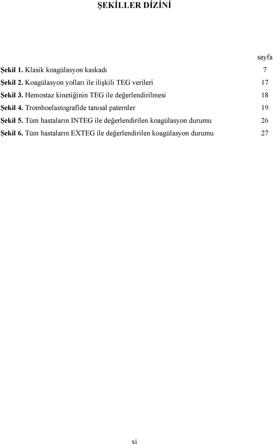 Hemostaz kinetiğinin TEG ile değerlendirilmesi 18 Şekil 4.