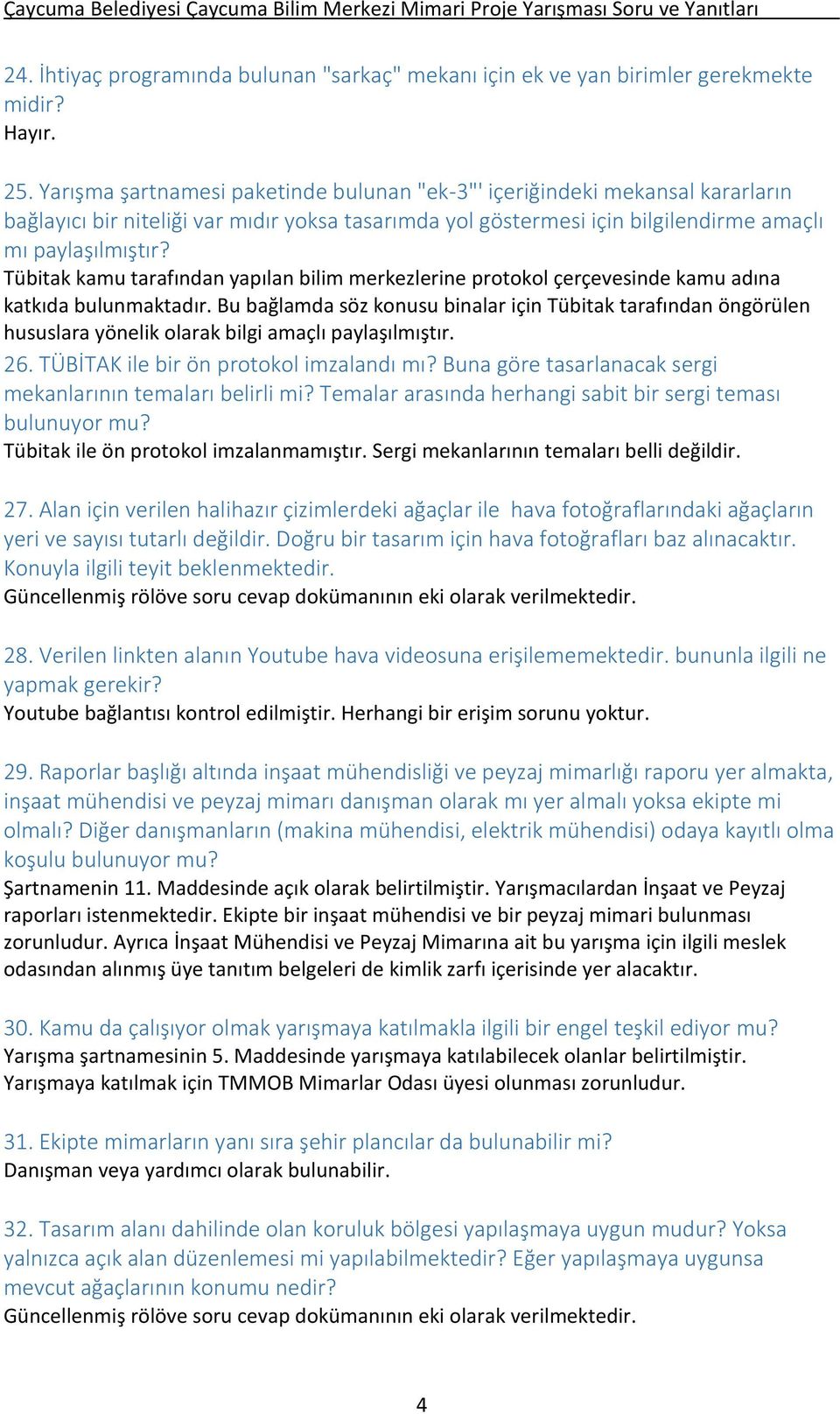 Tübitak kamu tarafından yapılan bilim merkezlerine protokol çerçevesinde kamu adına katkıda bulunmaktadır.