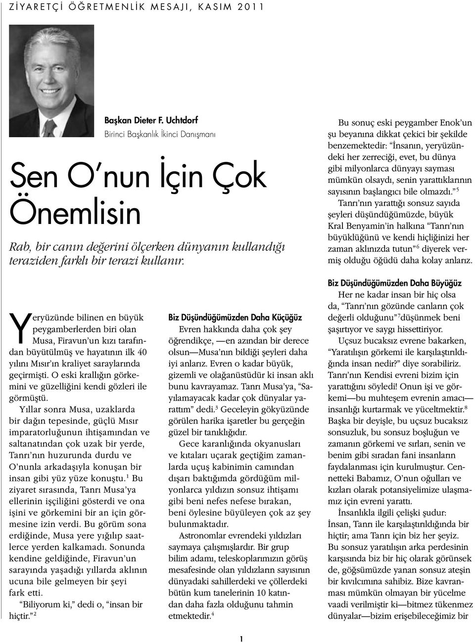 Bu sonuç eski peygamber Enok un şu beyanına dikkat çekici bir şekilde benzemektedir: İnsanın, yeryüzündeki her zerreciği, evet, bu dünya gibi milyonlarca dünyayı sayması mümkün olsaydı, senin