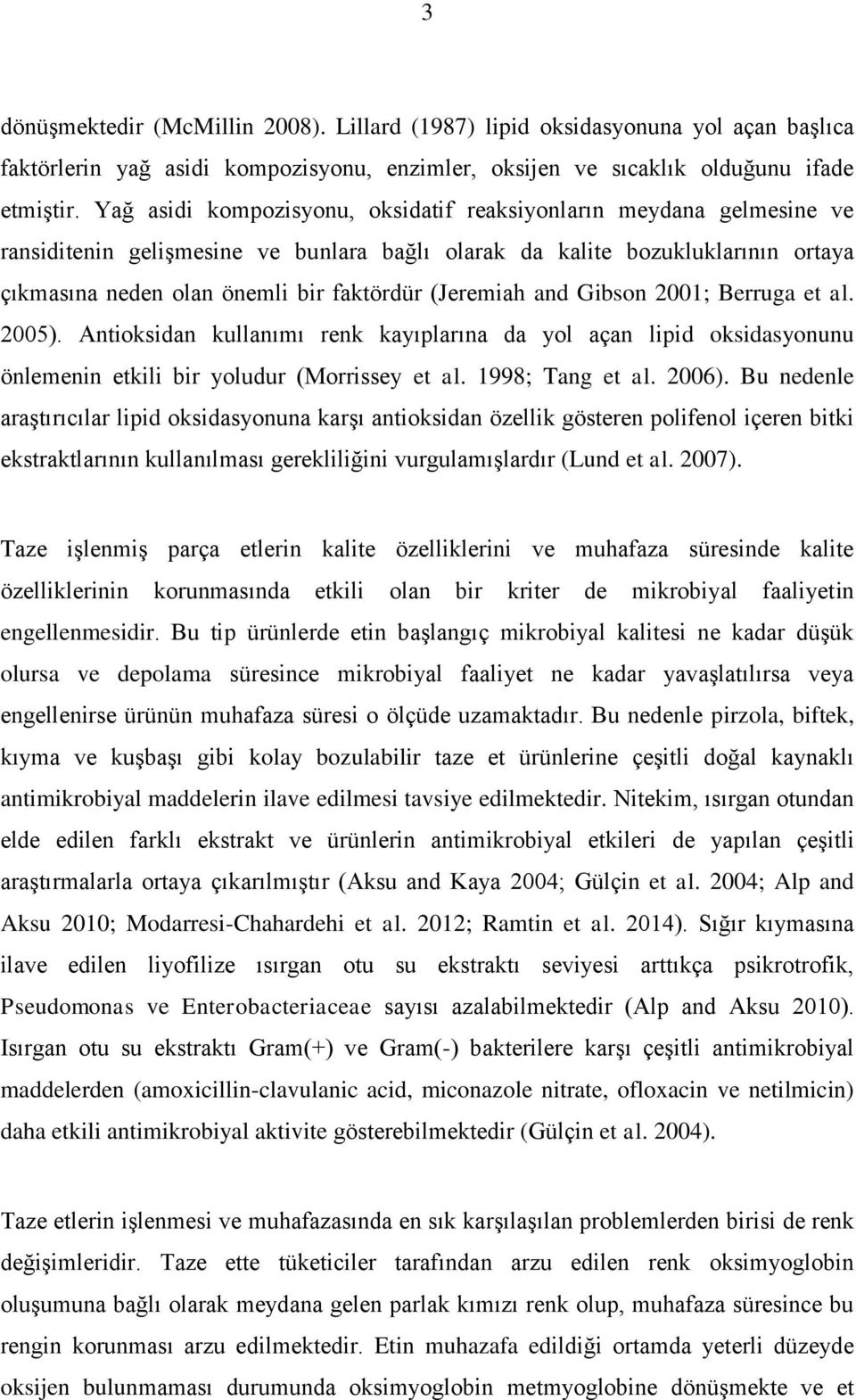 (Jeremiah and Gibson 2001; Berruga et al. 2005). Antioksidan kullanımı renk kayıplarına da yol açan lipid oksidasyonunu önlemenin etkili bir yoludur (Morrissey et al. 1998; Tang et al. 2006).