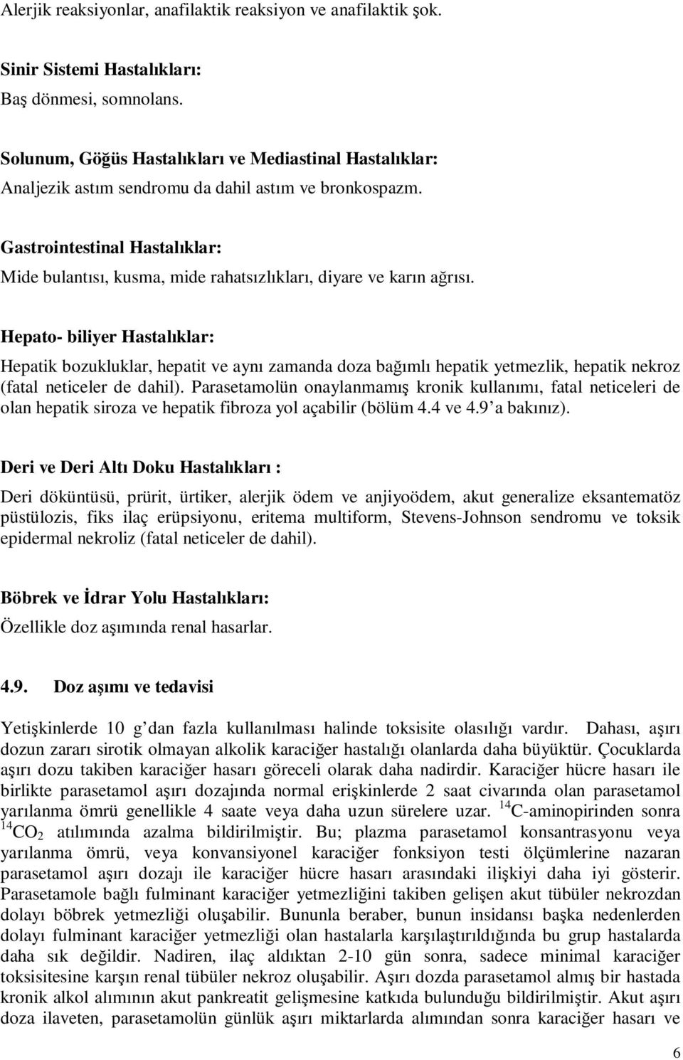 Gastrointestinal Hastalıklar: Mide bulantısı, kusma, mide rahatsızlıkları, diyare ve karın ağrısı.