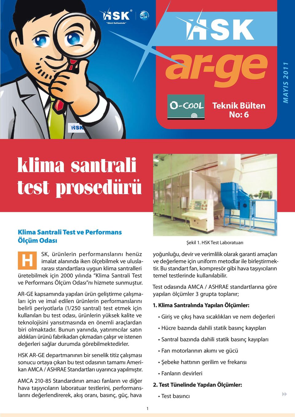 AR-GE kapsamında yapılan ürün geliştirme çalışmaları için ve imal edilen ürünlerin performanslarını belirli periyotlarla (1/250 santral) test etmek için kullanılan bu test odası, ürünlerin yüksek