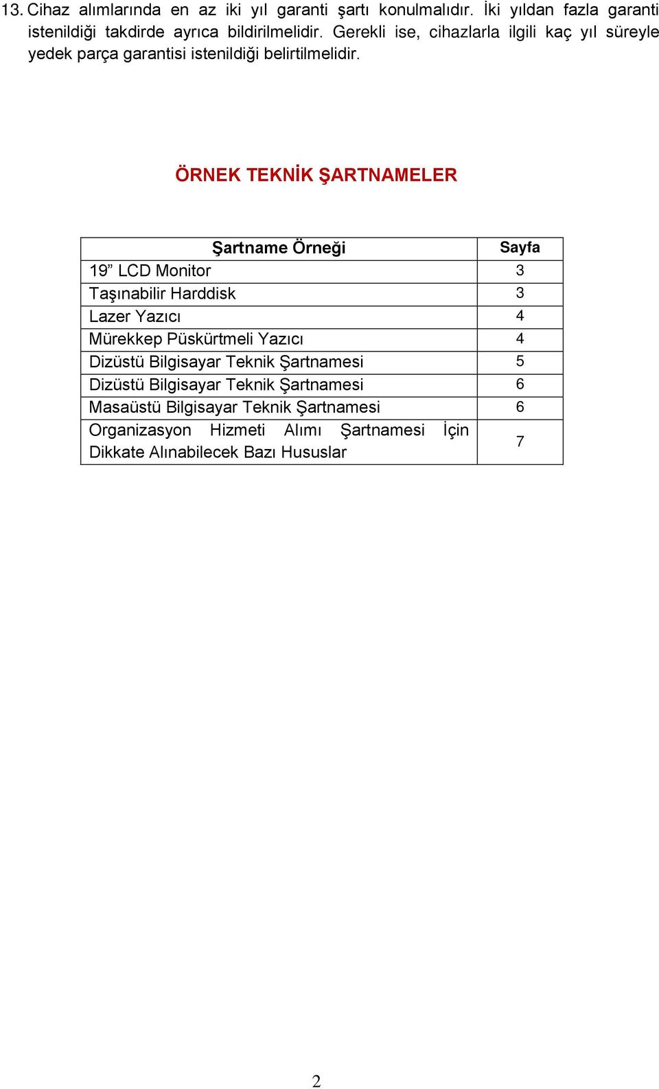 ÖRNEK TEKNİK ŞARTNAMELER Şartname Örneği Sayfa 19 LCD Monitor 3 Taşınabilir Harddisk 3 Lazer Yazıcı 4 Mürekkep Püskürtmeli Yazıcı 4 Dizüstü